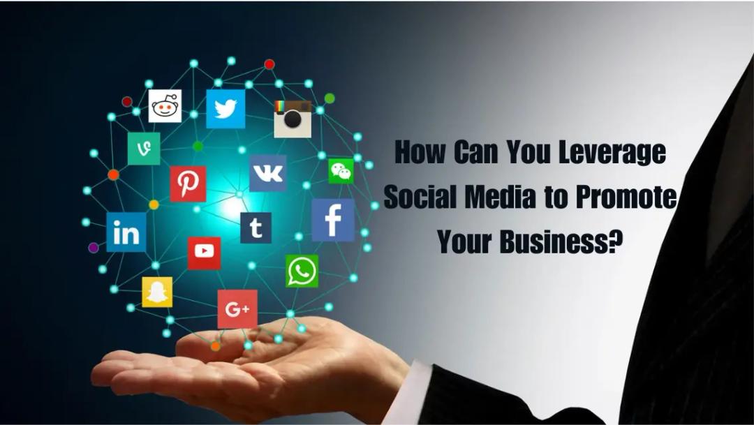 How Can You Leverage Social Media to Promote Your Business?