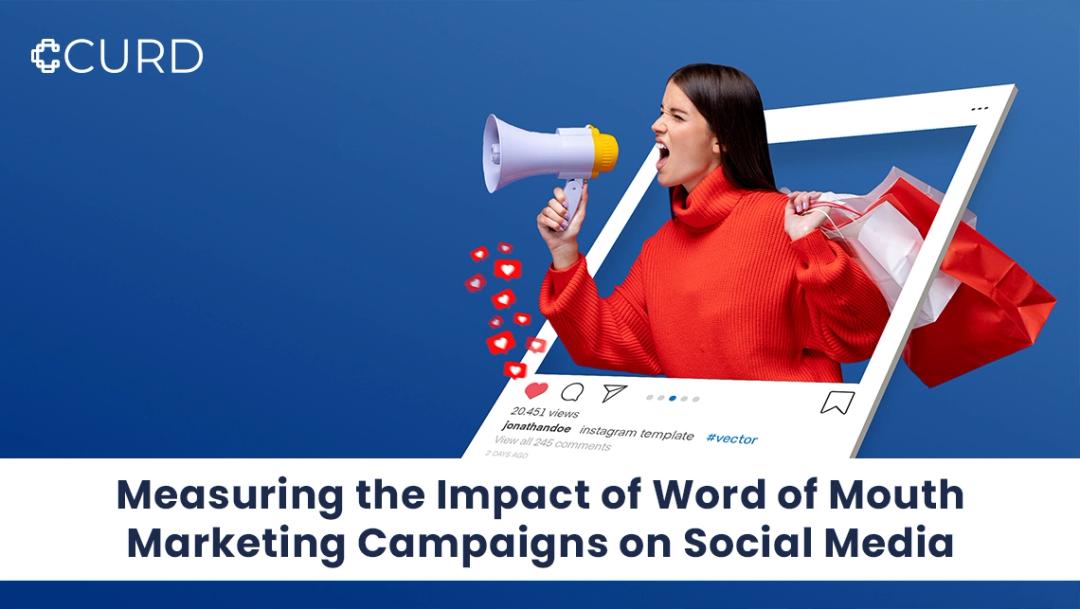 Measuring the Impact of Word of Mouth Marketing Campaigns on Social Media